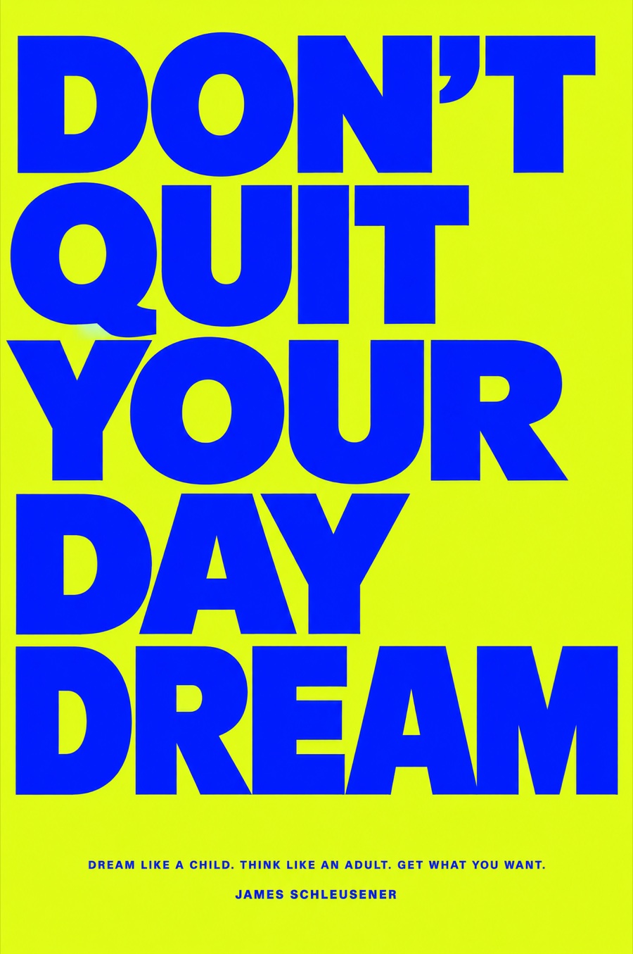 Cover of Don't Quit Your Daydream by James Schleusener: electric blue type on fluoro lime